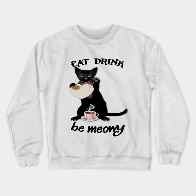 EAT DRINK BE MEOWY Crewneck Sweatshirt by care store